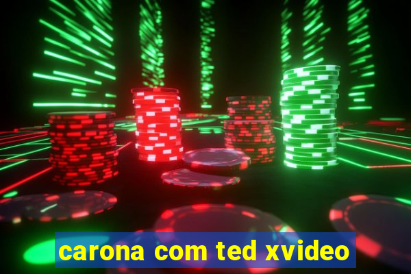 carona com ted xvideo